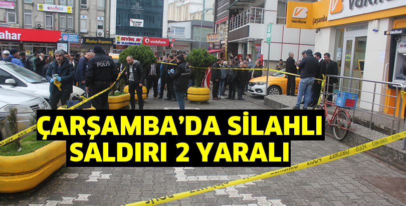 ÇARŞAMBADA SİLAHLI SALDIRI: 2 YARALI