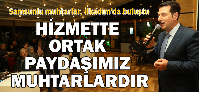 Samsunlu muhtarlar, İlkadım’da buluştu