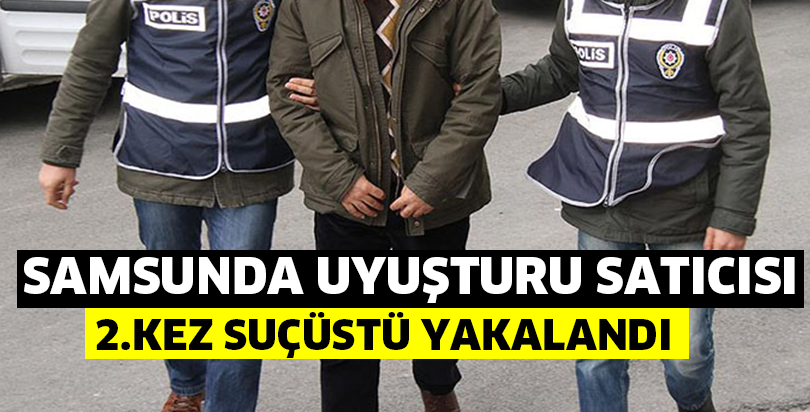 Samsunda Uyuşturucu satıcısı ikinci kez suçüstü yakalandı