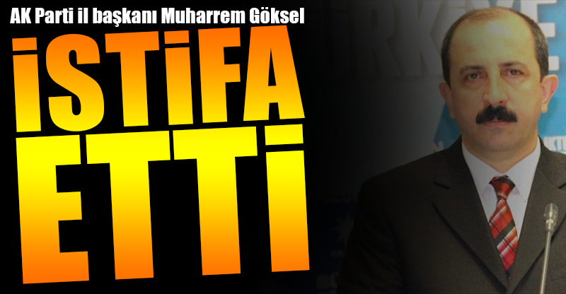 Muharrem Göksel istifa etti