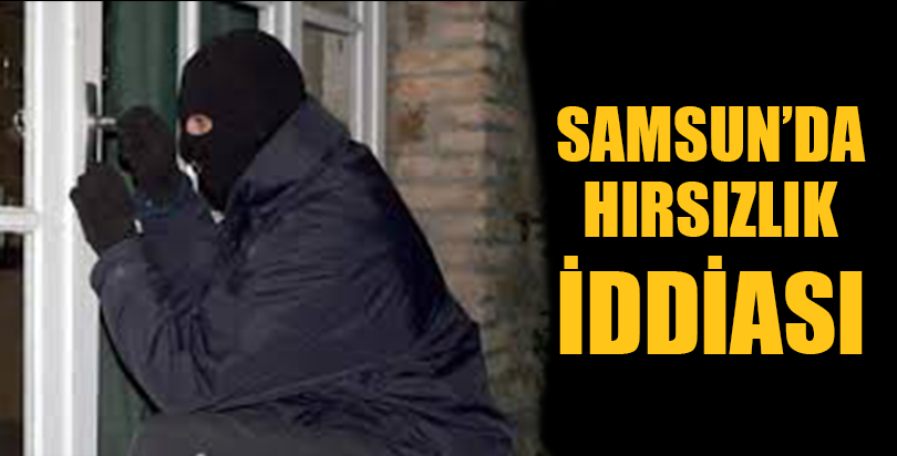 Samsun'da hırsızlık iddiası