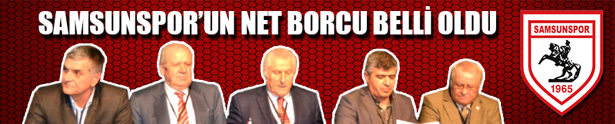 Samsunspor’un Net Borcu Belli Oldu