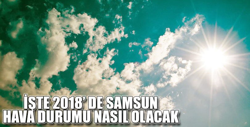 2018' Samsun'da hava durumu nasıl olcak
