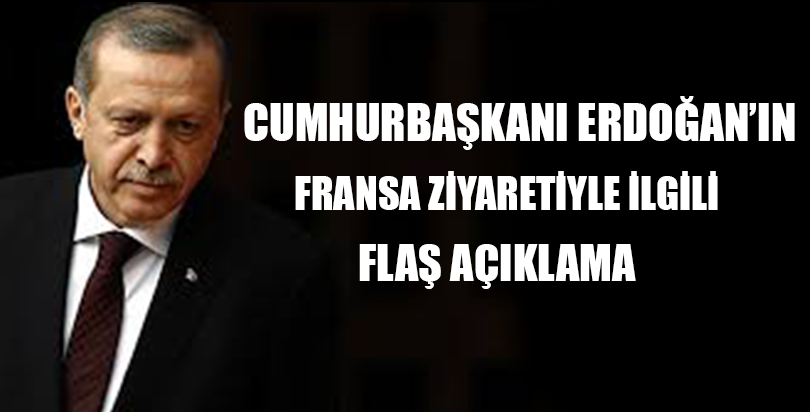 Cumhurbaşkanı Erdoğan'ın Fransa ziyaretinin detayları...