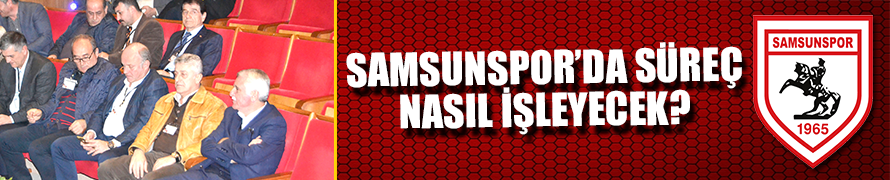 Samsunspor'da süreç Nasıl İşleyecek?