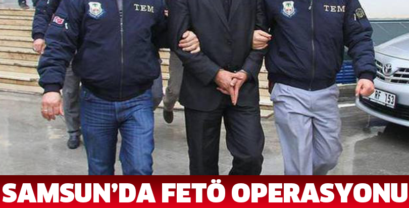 Samsun'daki FETÖ/PDY operasyonu