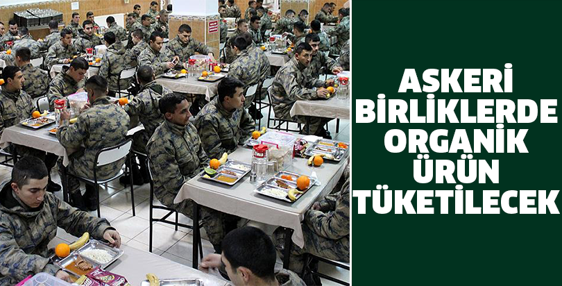 Askeri birliklerde organik ürün tüketilecek
