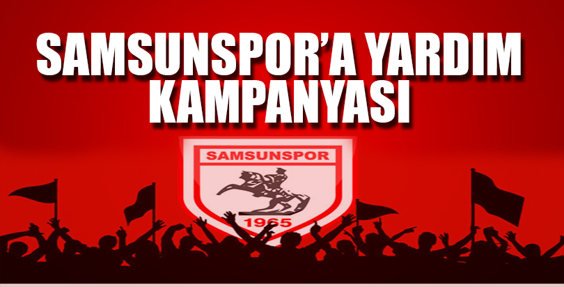 SAMSUNSPOR'A YARDIM KAMPANYASI