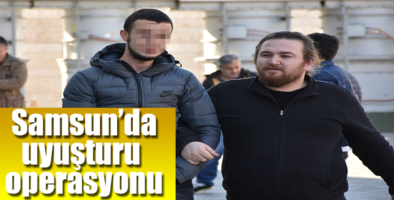 Samsun'da uyuşturucu operasyonları