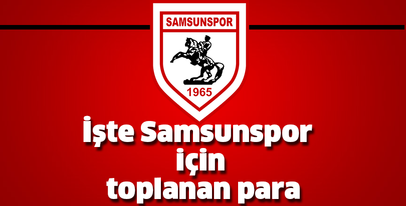 ‘BUGÜN İTİBARİYLE SAMSUNSPOR'A 375 BİN 126 TL TOPLANDI’