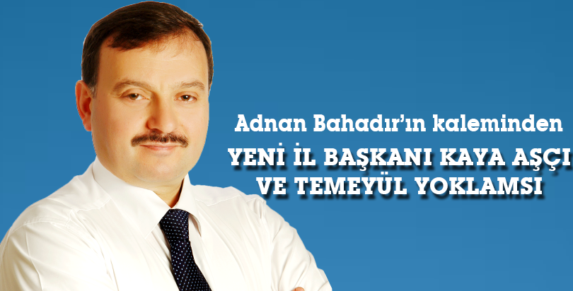 YENİ İL BAŞKANI KAYA AŞÇI VE TEMAYÜL YOKLAMASI