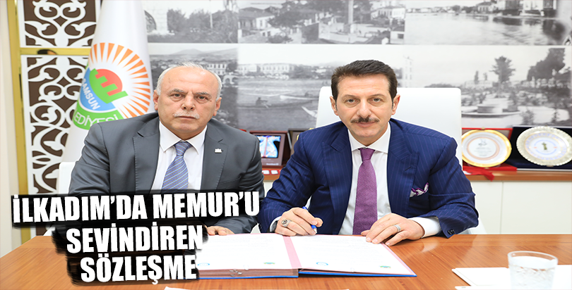 İLKADIM’DA MEMURLARI SEVİNDİREN SÖZLEŞME