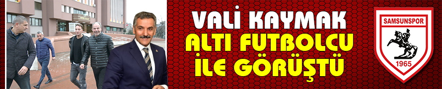 Altı Futbolcu Vali Kaymak ile görüştü