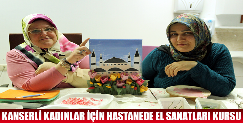 Kanserli kadınlar için hastanede el sanatları kursu