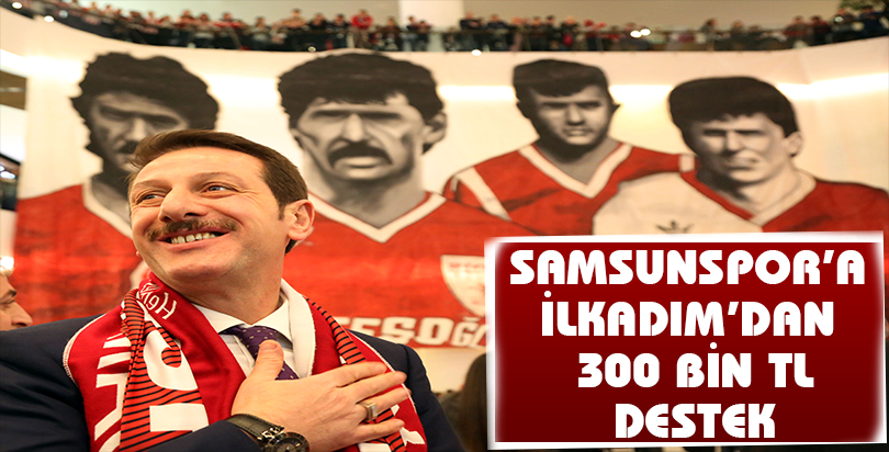 -“HER ŞEY SAMSUNSPOR İÇİN”…