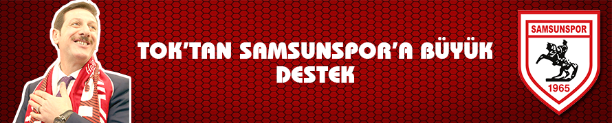 BAŞKAN TOK’TAN SAMSUNSPOR’A BÜYÜK DESTEK