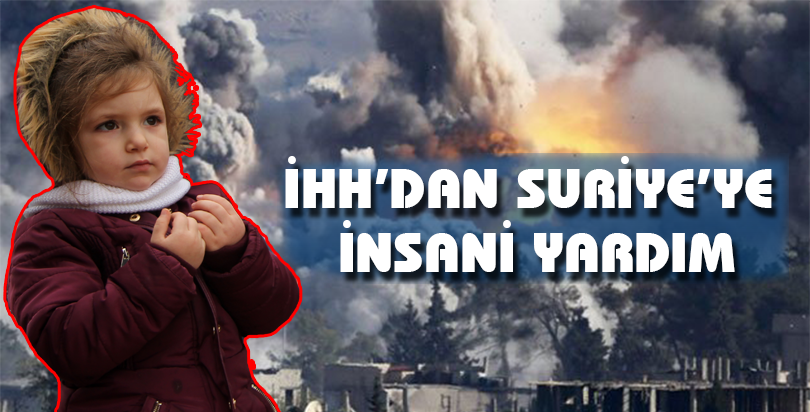 İHH'dan Suriye'ye insani yardım