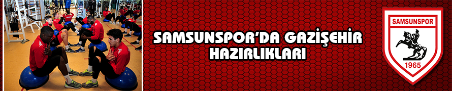 Samsunspor’da Gazişehir hazırlıkları