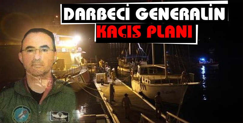 Darbeci general gemiyle kaçış planı yapmış