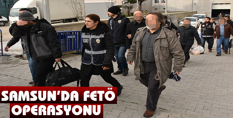 Samsun'daki FETÖ/PDY operasyonu
