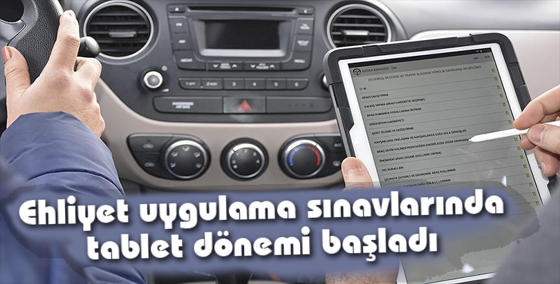 Ehliyet uygulama sınavlarında 'tablet' dönemi başladı