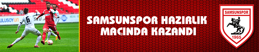 Samsunspor Hazırlık maçında kazandı