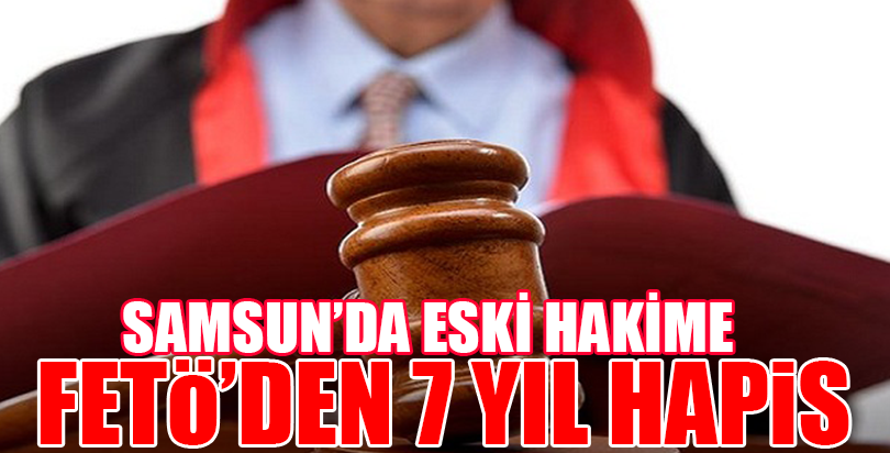 Eski hakime FETÖ üyeliğinden hapis cezası