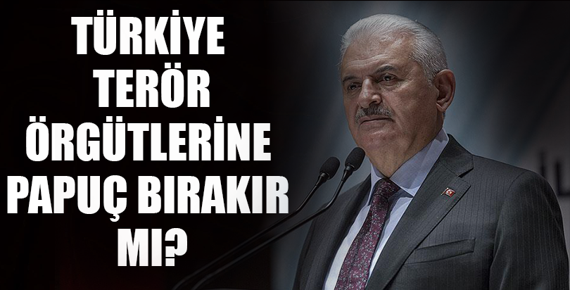 Başbakan Yıldırım: Türkiye terör örgütlerine pabuç bırakır mı?