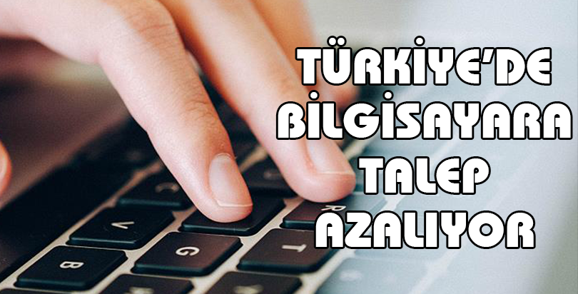 Türkiye'de bilgisayara talep azalıyor