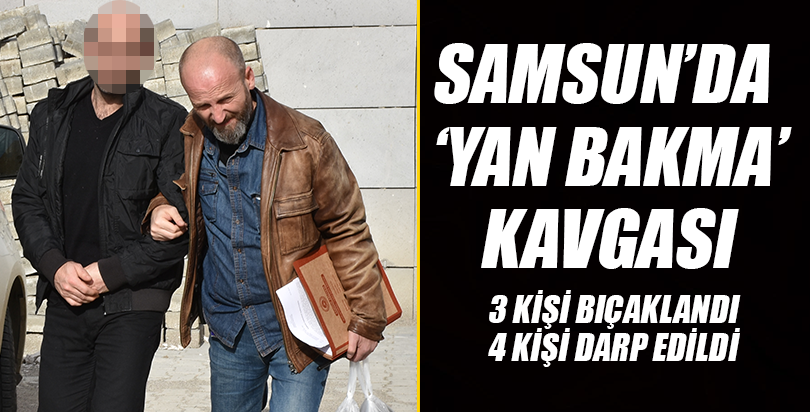 Samsun'da "yan bakma" kavgası