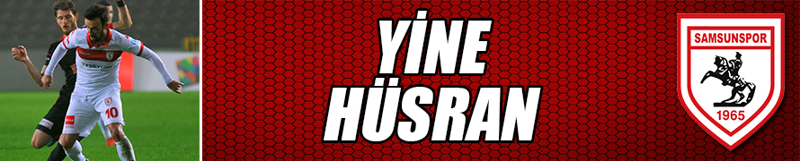 YİNE HÜSRAN ! ! !