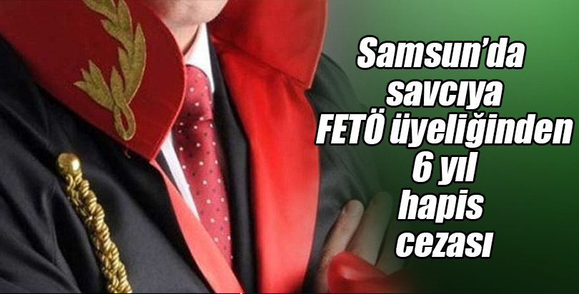 Eski savcıya FETÖ üyeliğinden hapis cezası