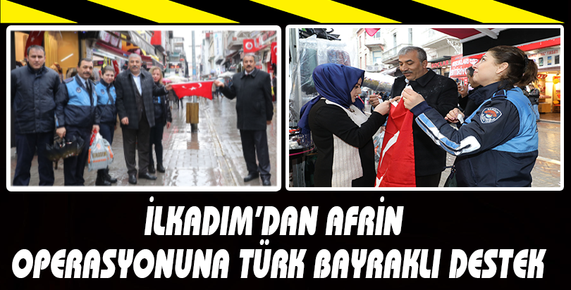 İLKADIM’DAN AFRİN OPERASYONUNA TÜRK BAYRAKLI DESTEK