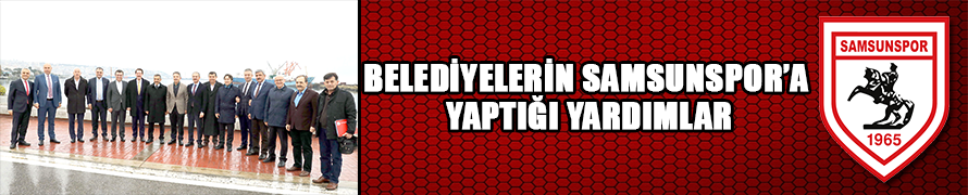 Belediyelerin Samsunspor’a yaptığı yardımlar