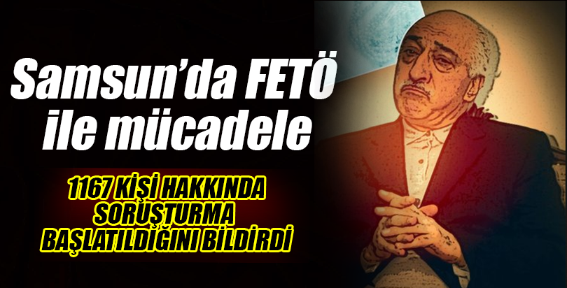 Samsun'da FETÖ ile mücadele