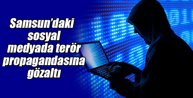 Samsun'daki sosyal medyada terör propagandasına gözaltı