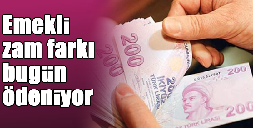 Emekli zam farkı bugün ödeniyor