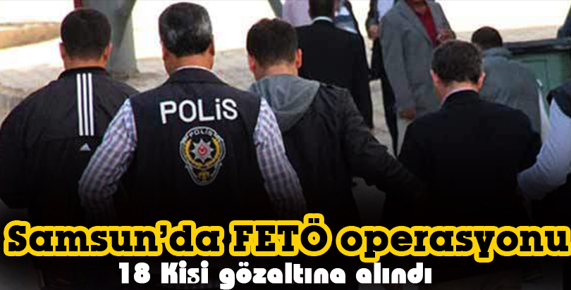 Samsun'daki FETÖ/PDY operasyonu