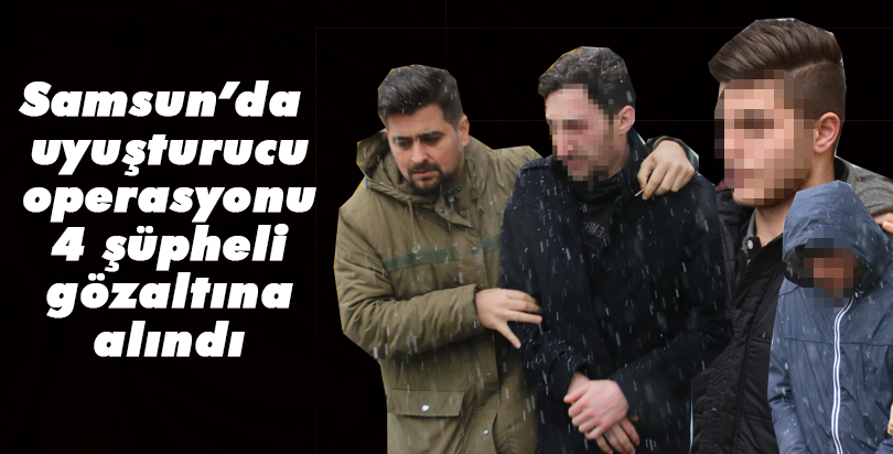 Samsun'da uyuşturucu operasyonları