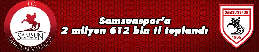 SAMSUNSPOR'A 2 MİLYON 612 BİN TL TOPLANDI