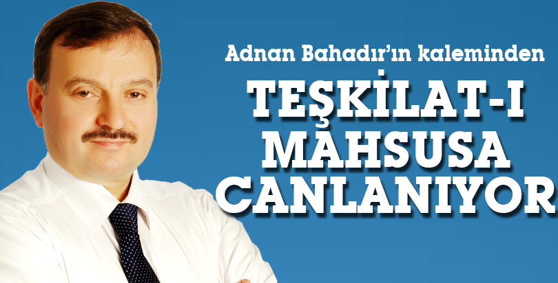 TEŞKİLAT-I MAHSUSA CANLANIYOR