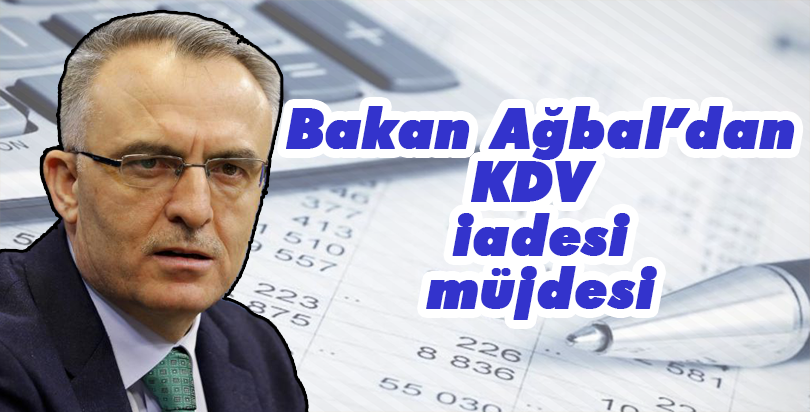 Bakan Ağbal'dan KDV iadesi müjdesi