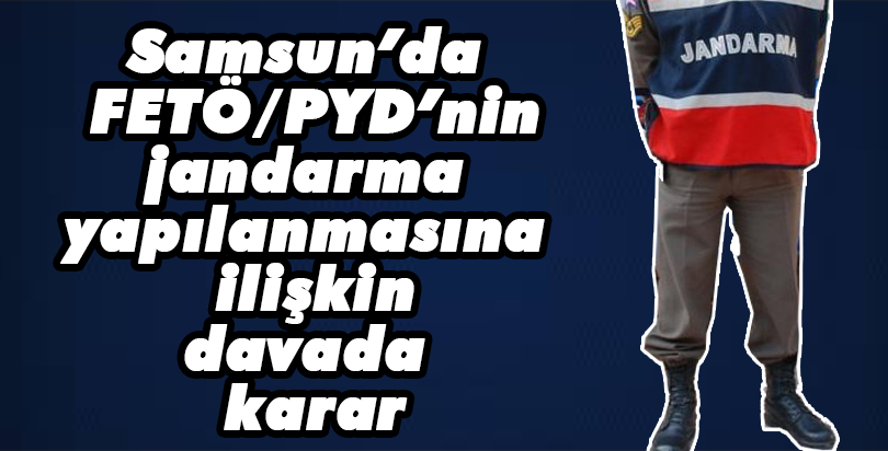FETÖ/PDY'nin jandarma yapılanmasına ilişkin davada karar