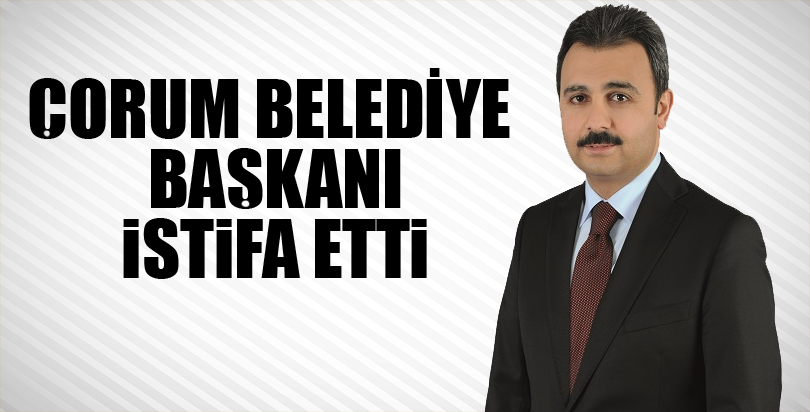Çorum Belediye Başkanı Muzaffer Külcü istifa etti