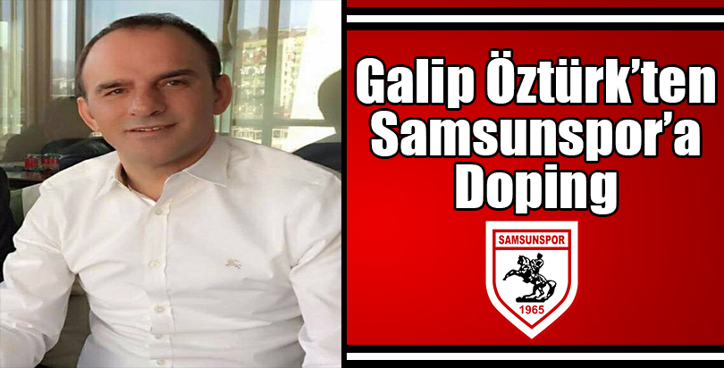 Galip Öztürk’ten Samsunspor’a Doping