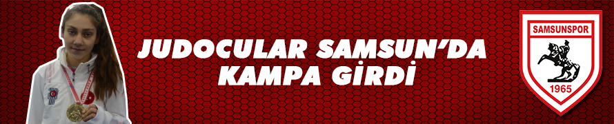 Judocular Samsun'da kampa girdi