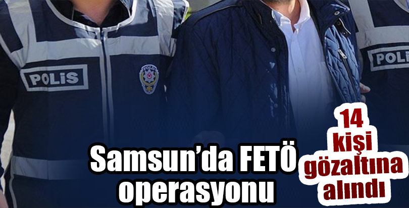 Samsun'da FETÖ/PDY operasyonu