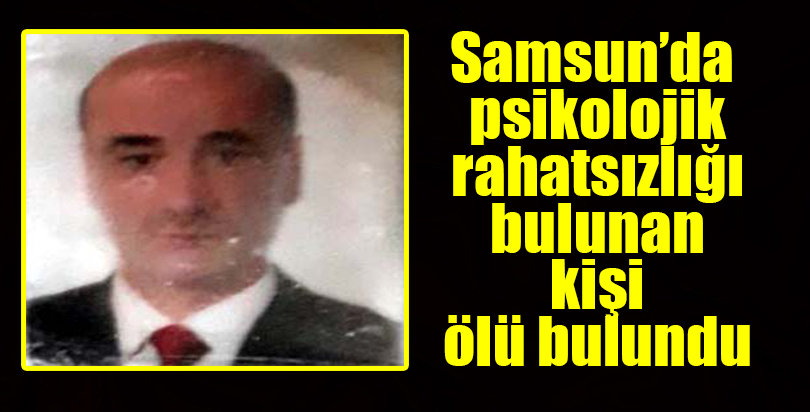 Psikolojik rahatsızlığı bulunan kişi ölü bulundu