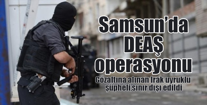 Samsun'da DEAŞ operasyonu