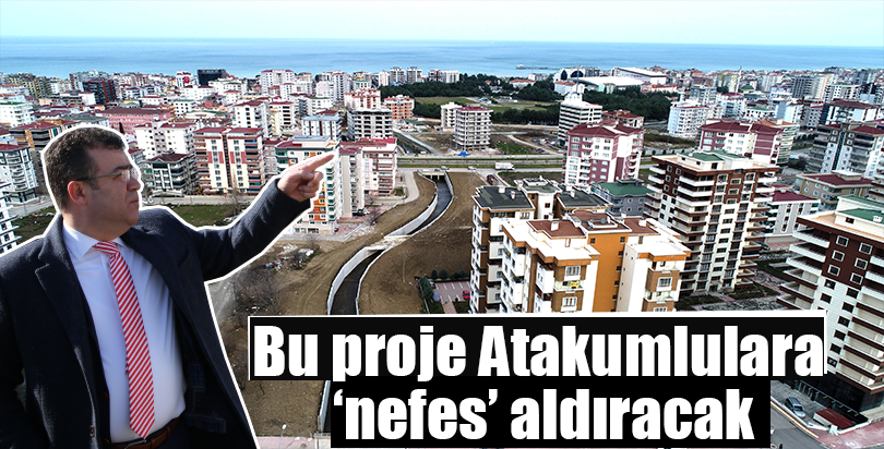 Bu proje Atakumlulara ‘nefes’ aldıracak